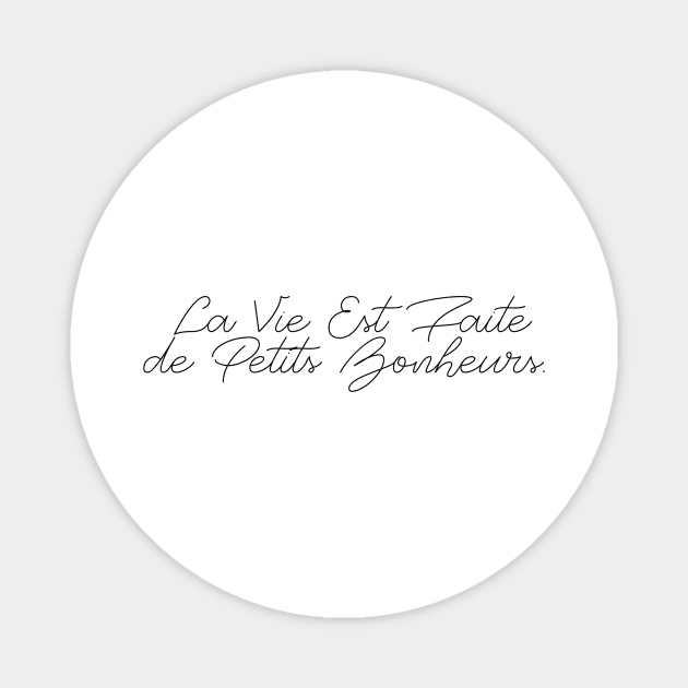 LA VIE EST FAITE DE PETITS BONHEURS Magnet by basiastachurska